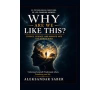 Why Do We Live the Way We Do?: A Deep Exploration of Life, Human Nature, and the Search for Meaning