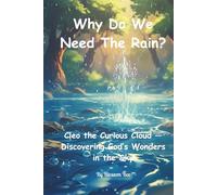 Why Do We Need the Rain?: A Story About Rain, Growing Things, and God's Care.