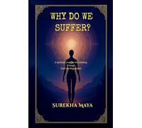 Why Do We Suffer?: A Spiritual Journey into Healing Through Past Life Regression