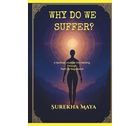 Why Do We Suffer?: A Spiritual Journey Into Healing Through Past Life Regression.