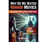 Why Do We Watch Horror Movies: The Science and Culture of Scary Films