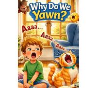 Why Do We Yawn?: A Funny and Gentle Science Story About Oxygen, Empathy and Animals That Yawn Too