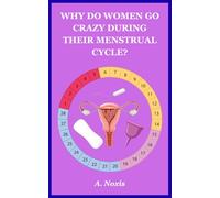 WHY DO WOMEN GO CRAZY DURING THEIR MENSTRUAL CYCLE?: Hormones, Emotions & Red Moon