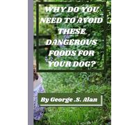 WHY DO YOU NEED TO AVOID THESE DANGEROUS FOODS FOR YOUR DOG?: A GLANCE AT AN EXHAUSTIVE LIST OF EVERYTHING YOU SHOULD AVOID FEEDING YOUR DOG.