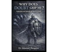 Why Does Doubt Grip Me? Confronting and Defeating the Spirit of Doubt
