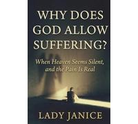 WHY DOES GOD ALLOW SUFFERING?: When Heaven Seems Silent, and the Pain Is Real