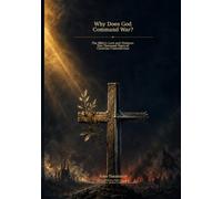 Why Does God Command War?: The Bible's Love and Violence: Two Thousand Years of Christian Contradiction