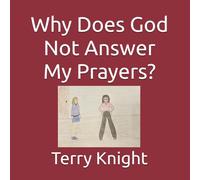 Why Does God Not Answer My Prayers?