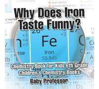 Why Does Iron Taste Funny? Chemistry Book for Kids 6th Grade Childre (Tascabile)