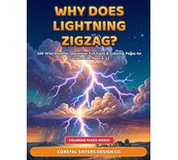 WHY DOES LIGHTNING ZIGZAG?: 100 Wild Weather Questions, Fun Facts & Coloring Pages for Curious Kids Ages 6-12