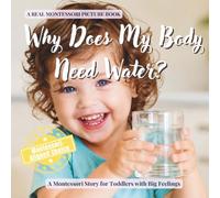 Why Does My Body Need Water?: A calm Montessori book for toddlers about thirst, hydration, growing bodies, and how living things use water
