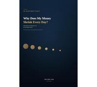 Why Does My Money Shrink Every Day?: Why Bitcoin and Ethereum Are the Inevitable Answer