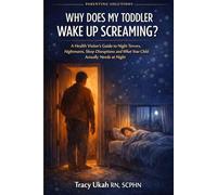 WHY DOES MY TODDLER WAKE UP SCREAMING?: A Health Visitor's Guide to Night Terrors, Nightmares, Sleep Disruptions and What Your Child Actually Needs at Night