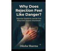 Why Does Rejection Feel Like Danger?: Rejection Sensitivity and the fear wired into Anxious Attachment