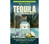 Why Does Tequila Hit Different?: 200 Drinking Facts to Piss Off Your Friends at the Bar