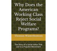 Why Does the American Working Class Reject Social Welfare Programs?: The Story of a Social Value That Led to a Populist Movement