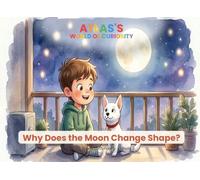 Why Does the Moon Change Shape?: An Educational Picture Book About the Moon and Its Phases (Ages 3-6)
