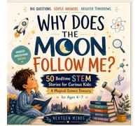 Why Does the Moon Follow Me?: 50 Bedtime STEM Stories for Curious Kids: A Magical Science Treasury for Ages 4-7