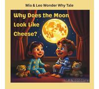 Why Does the Moon Look Like Cheese?: An Educational Adventure Series for Children Ages 4-8 About Science and Wonder