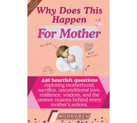 Why Does This Happen For MOTHER: 440 motherhood questions book, book about mothers, gift for mom from child, gratitude book for mom, tribute to mother book, mother and child relationship