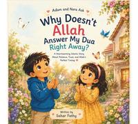 Why Doesn’t Allah Answer My Dua Right Away?: A Gentle Islamic Story About Trusting Allah’s Perfect Timing | Adam & Nora Ask