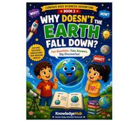 Why Doesn't The Earth Fall Down?: A Fun Journey Into Gravity, Space, and the Forces That Hold Our World Together!: 2