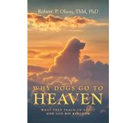 Why Dogs go to Heaven: What they Teach us about God and His Kingdom