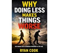 Why Doing Less Makes Things Worse: The Hidden Cost of Reduced Movement as We Age