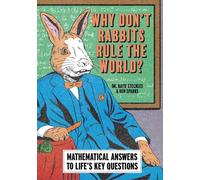 Why Don’t Rabbits Rule The World?: Mathematical answers to life’s key questions