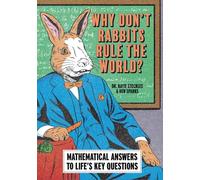 Why Don't Rabbits Rule The World?: Mathematical answers to life's key questions