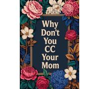 Why Don't You CC Your Mom: A Funny Lined Notebook for Office Humor, Work Notes, Email Rants, Meeting Thoughts, and Coworker Gifts