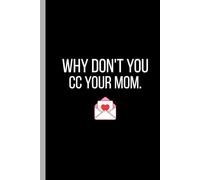 Why Don't You CC Your Mom: A Funny Lined Notebook for Office Humor, Work Notes, Email Rants, Meeting Thoughts, and Coworker Gifts