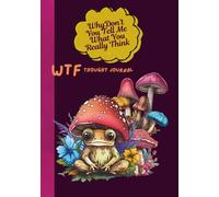 Why Don't You Tell Me What You Really Think: WTF Thought Journal