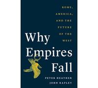 Why Empires Fall: Rome, America, and the Future of the West