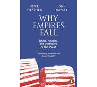Why Empires Fall: Rome, America and the Future of the West by Rapley, John
