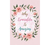 Why Esmeralda Is Amazing: Great Gift for Esmeralda - A Notebook for Girls and Women