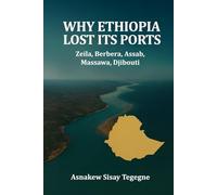 WHY ETHIOPIA LOST ITS PORTS: Zeila, Berbera, Assab, Massawa, Djibouti