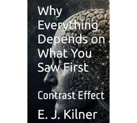 Why Everything Depends on What You Saw First: Contrast Effect