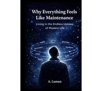 Why Everything Feels Like Maintenance: Living in the Endless Upkeep of Modern Life