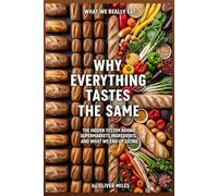 Why Everything Tastes the Same: The Hidden System Behind Supermarkets, Ingredients and What We End Up Eating