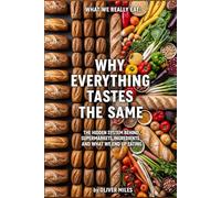 Why Everything Tastes the Same: The Hidden System Behind Supermarkets, Ingredients and What We End Up Eating