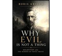 WHY EVIL IS NOT A THING: SOLOVYOV AND THE BURDEN OF TOTAL TRUTH