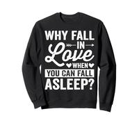 Why Fall in Love When You Can Fall Asleep Felpa