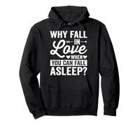 Why Fall in Love When You Can Fall Asleep Felpa con Cappuccio