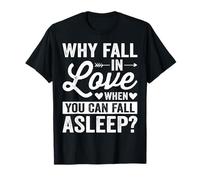 Why Fall in Love When You Can Fall Asleep Maglietta