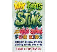Why Farts Stink and Other Gross Science for Kids: Stinky, Slimy, Sticky, and Silly Trivia for Kids