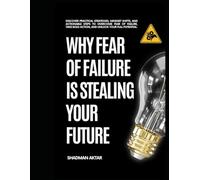 Why Fear of Failure Is Stealing Your Future