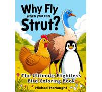 Why Fly When You Can Strut?: The Ultimate Flightless Bird Coloring Book