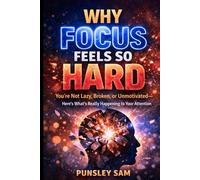 Why Focus Feels So Hard: You’re Not Lazy, Broken, or Unmotivated-Here’s What’s Really Happening to Your Attention