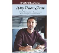 Why Follow Christ: Ethical Apologetics. Real Answers Concerning the Christian Faith.